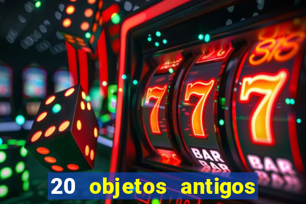 20 objetos antigos que hoje valem uma fortuna